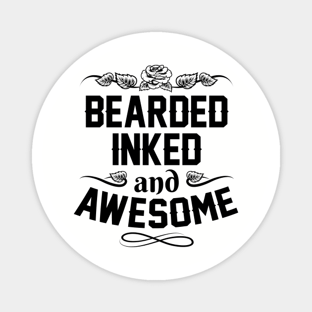 Funny Fathers Day Gift - Bearded Inked And Awesome - Fathers Day Gifts Magnet by stonefruit